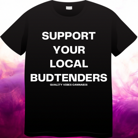 SUPPORT YOUR LOCAL BUDTENDERS Ts